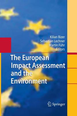 The European Impact Assessment and the Environment - Bizer, Kilian (Editor), and Lechner, Sebastian (Editor), and Fhr, Martin (Editor)