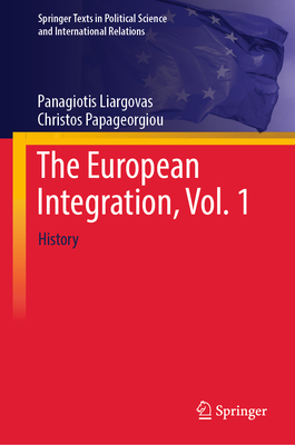 The European Integration, Vol. 1: History - Liargovas, Panagiotis, and Papageorgiou, Christos