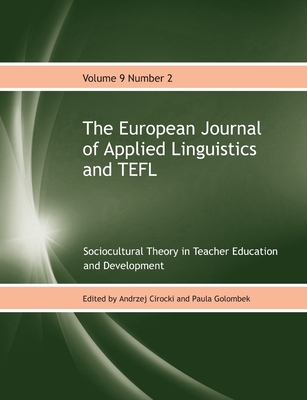 The European Journal of Applied Linguistics and TEFL Volume 9 Number 2: Sociocultural Theory in Teacher Education and Development - Cirocki, Andrzej (Editor), and Golombek, Paula (Editor)