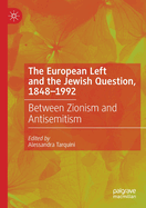 The European Left and the Jewish Question, 1848-1992: Between Zionism and Antisemitism