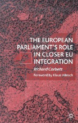 The European Parliament's Role in Closer EU Integration - Corbett, R