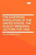 The European Population of the United States. the Huxley Memorial Lecture for 1908