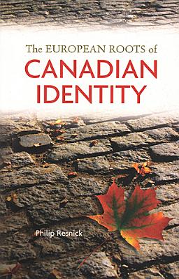 The European Roots of Canadian Identity - Resnick, Philip