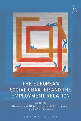 The European Social Charter and the Employment Relation - Bruun, Niklas, Professor (Editor), and Lrcher, Klaus (Editor), and Schmann, Isabelle (Editor)