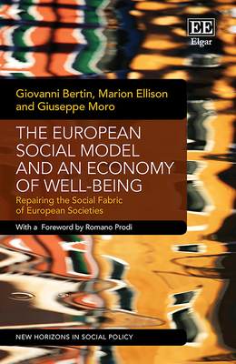 The European Social Model and an Economy of Well-Being: Repairing the Social Fabric of European Societies - Bertin, Giovanni, and Ellison, Marion, and Moro, Giuseppe