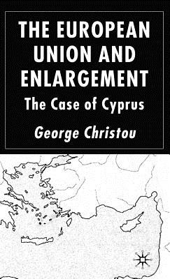 The European Union and Enlargement: The Case of Cyprus - Christou, G