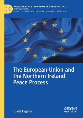 The European Union and the Northern Ireland Peace Process - Lagana, Giada