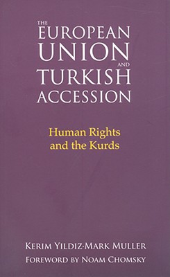 The European Union and Turkish Accession: Human Rights and the Kurds - Yildiz, Kerim, and Muller, Mark