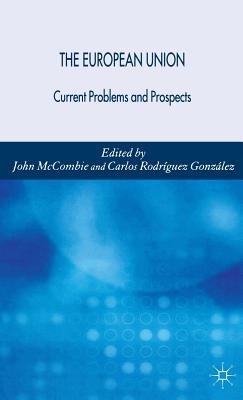 The European Union: Current Problems and Prospects - McCombie, John (Editor), and Gonzlez, C Rodrguez (Editor)