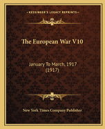 The European War V10: January to March, 1917 (1917)