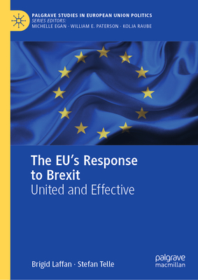 The EU's Response to Brexit: United and Effective - Laffan, Brigid, and Telle, Stefan