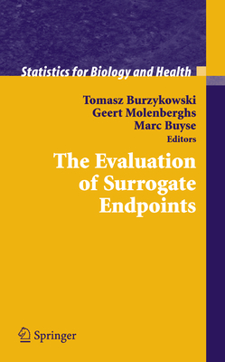 The Evaluation of Surrogate Endpoints - Burzykowski, Tomasz (Editor), and Molenberghs, Geert (Editor), and Buyse, Marc (Editor)