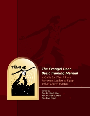 The Evangel Dean Basic Training Manual: A Guide for Church Plant Movement Leaders to Equip Urban Church Planters - Davis, Don L, and Engel, Bob, and Voss, Hank