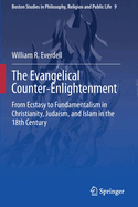 The Evangelical Counter-Enlightenment: From Ecstasy to Fundamentalism in Christianity, Judaism, and Islam in the 18th Century