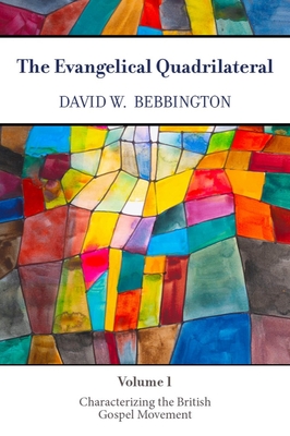 The Evangelical Quadrilateral: Characterizing the British Gospel Movement - Bebbington, David W