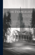 The Evangelist: Or, Life and Labors of Rev. Jabez S. Swan: Being an Autobiographical Record of This Far-famed Preacher, and of his Wonderful Success in the Conversion of More Than ten Thousand Souls in the New England and Middle States ...