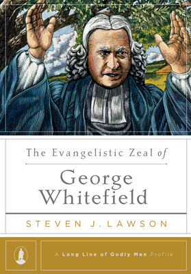 The Evangelistic Zeal of George Whitefield - Lawson, Steven J