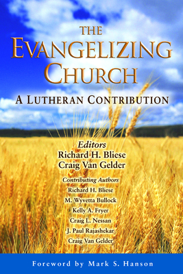 The Evangelizing Church: A Lutheran Contribution - Bliese, Richard H (Editor), and Van Gelder, Craig (Editor)