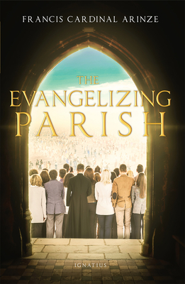 The Evangelizing Parish - Arinze, Francis Cardinal