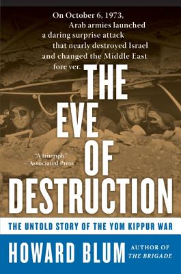 The Eve of Destruction: The Untold Story of the Yom Kippur War - Blum, Howard
