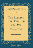 The Evening Star, February 20, 1892: Washington's Youth (Classic Reprint)