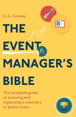 The Event Manager's Bible 3rd Edition: The Complete Guide to Planning and Organising a Voluntary or Public Event - Conway, D.G.