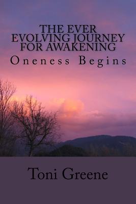 The Ever Evolving Journey For Awakening: Oneness Begins - Wagner, Joanne (Editor), and Greene, Toni