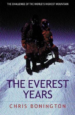 The Everest Years - Bonington, Chris, Sir