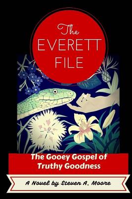 The Everett File: The Gooey Gospel of Truthy Goodness - Moore, Steven a