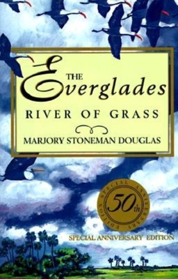 The Everglades: River of Grass - Stoneman Douglas, Marjory