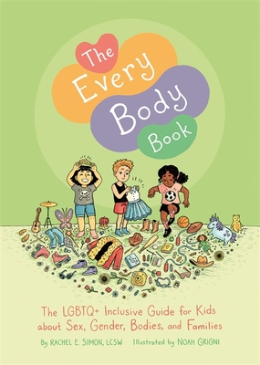 The Every Body Book: The LGBTQ+ Inclusive Guide for Kids about Sex, Gender, Bodies, and Families - Simon, Rachel E
