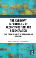 The Everyday Experiences of Reconstruction and Regeneration: From Vision to Reality in Birmingham and Coventry
