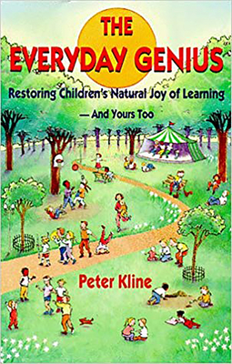 The Everyday Genius: Restoring Children's Natural Joy of Learning, and Yours Too - Kline, Peter