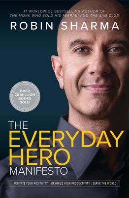 The Everyday Hero Manifesto: Activate Your Positivity, Maximize Your Productivity, Serve the World - Sharma, Robin