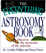 The Everything Astronomy Book: Discover the Mysteries of the Universe - Phillips, Cynthia, Dr., PH.D.