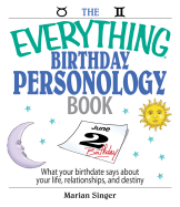 The Everything Birthday Personology Book: What Your Birthdate Says about Your Life, Relationships, and Destiny