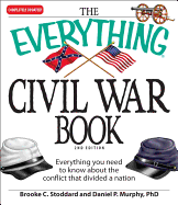 The Everything Civil War Book: Everything You Need to Know about the Conflict That Divided a Nation