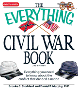 The Everything Civil War Book: Everything You Need to Know about the Conflict That Divided a Nation - Stoddard, Brooke C, and Murphy, Daniel P