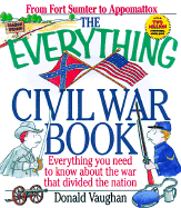 The Everything Civil War Book: Everything You Need to Know about the War That Divided the Neverything You Need to Know about the War That Divided the Nation Ation - Vaughan, Donald