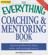 The Everything Coaching and Mentoring Book: How to Increase Productivity, Foster Talent, and Encourage Success