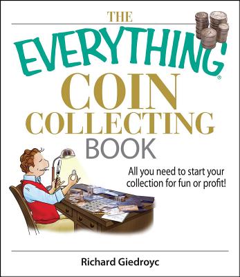 The Everything Coin Collecting Book: All You Need to Start Your Collection for Fun or Profit! - Giedroyc, Richard