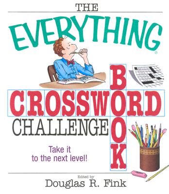 The Everything Crossword Challenge Book: Take It to the Next Level! - Fink, Douglas R