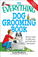 The Everything Dog Grooming Book: All You Need to Help Your Pet Look and Feel Great!