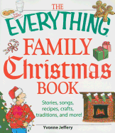 The Everything Family Christmas Book: Stories, Songs, Recipes, Crafts, Traditions, and More