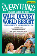 The Everything Family Guide to the Walt Disney World Resort, Universal Studios, and: A Complete Guide to the Best Hotels, Restaurants, Parks, and Must-See Attractions