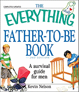 The Everything Father-To-Be Book: A Survival Guide for Men