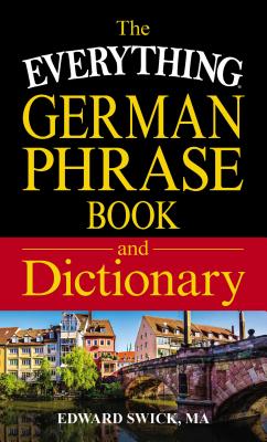 The Everything German Phrase Book & Dictionary - Swick, Edward, M.A.