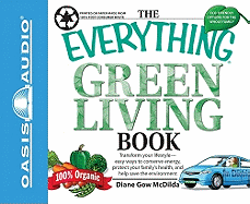 The Everything Green Living Book: Transform Your Lifestyle--Easy Ways to Conserve Energy, Protect Your Family's Health, and Help Save the Environment