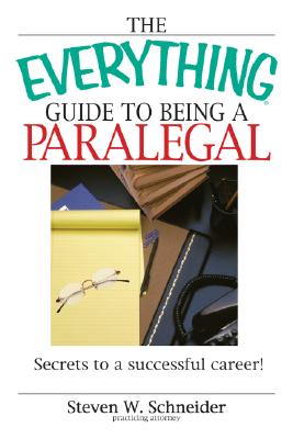 The Everything Guide to Being a Paralegal: Winning Secrets to a Successful Career! - Schneider, Steven, Professor