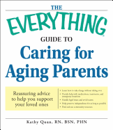 The Everything Guide to Caring for Aging Parents: Reassuring Advice to Help You Support Your Loved Ones